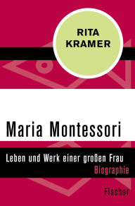 Title: Maria Montessori: Leben und Werk einer großen Frau, Author: Rita Kramer