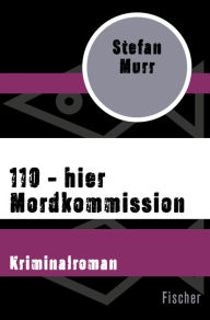 Title: 110 - hier Mordkommission: Kriminalroman, Author: Stefan Murr