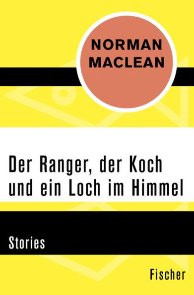 Der Ranger, der Koch und ein Loch im Himmel: Stories