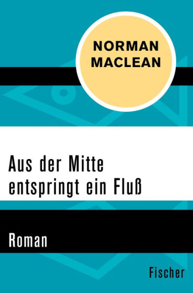 Aus der Mitte entspringt ein Fluss: Roman