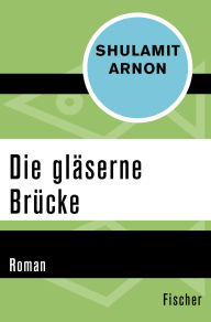 Title: Die gläserne Brücke: Roman, Author: Shulamit Arnon