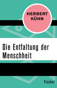 Title: Die Entfaltung der Menschheit, Author: Herbert Kühn