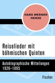 Title: Reiselieder mit böhmischen Quinten: Autobiographische Mitteilungen 1926-1995, Author: Hans Werner Henze