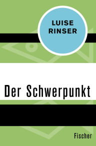 Title: Der Schwerpunkt, Author: Luise Rinser