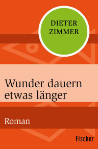 Title: Wunder dauern etwas länger: Roman, Author: Dieter Zimmer