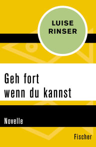 Title: Geh fort wenn du kannst: Novelle, Author: Luise Rinser