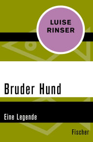 Title: Bruder Hund: Eine Legende, Author: Luise Rinser