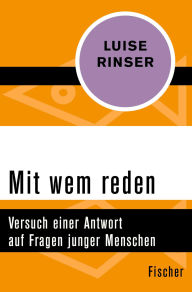 Title: Mit wem reden: Versuch einer Antwort auf Fragen junger Menschen, Author: Luise Rinser