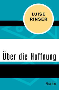 Title: Über die Hoffnung, Author: Luise Rinser