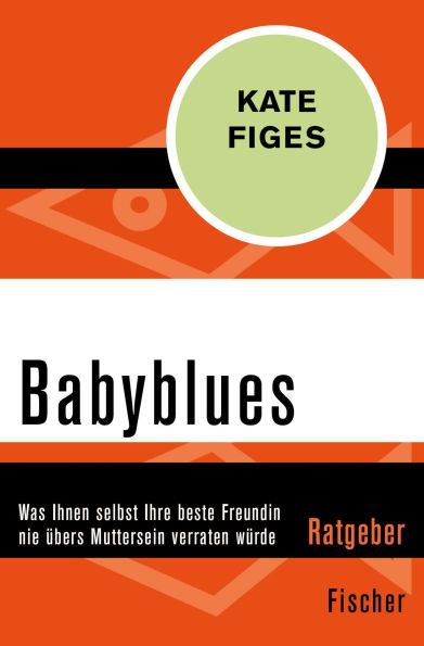 Babyblues: Was Ihnen selbst Ihre beste Freundin nie übers Muttersein verraten würde (Life after Birth)