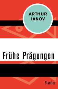 Title: Frühe Prägungen, Author: Arthur Janov