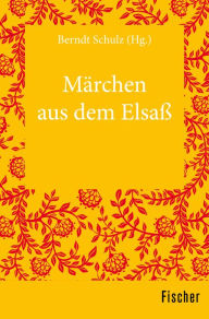Title: Märchen aus dem Elsaß, Author: Berndt Schulz