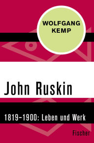 Title: John Ruskin: 1819-1900. Leben und Werk, Author: Wolfgang Kemp