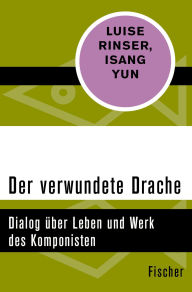 Title: Der verwundete Drache: Dialog über Leben und Werk des Komponisten, Author: Luise Rinser