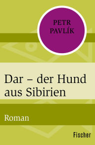 Title: Dar - der Hund aus Sibirien: Roman, Author: Petr Pavlík