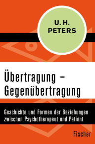 Title: Übertragung - Gegenübertragung: Geschichte und Formen der Beziehungen zwischen Psychotherapeut und Patient, Author: Uwe Henrik Peters