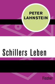 Title: Schillers Leben, Author: Peter Lahnstein