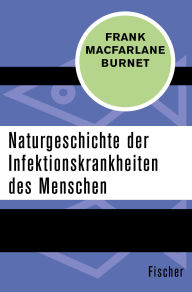 Title: Naturgeschichte der Infektionskrankheiten des Menschen, Author: Frank Macfarlane Burnet