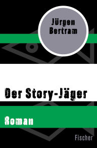 Title: Der Story-Jäger: Roman, Author: Jürgen Bertram