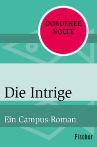 Title: Die Intrige: Ein Campus-Roman, Author: Dorothee Nolte