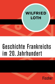 Title: Geschichte Frankreichs im 20. Jahrhundert, Author: Wilfried Loth