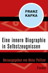 Title: Eine innere Biographie in Selbstzeugnissen, Author: Franz Kafka