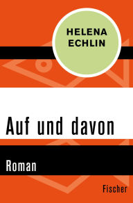 Title: Auf und davon: Roman, Author: Helena Echlin