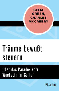 Title: Träume bewußt steuern: Über das Paradox vom Wachsein im Schlaf, Author: Celia Green