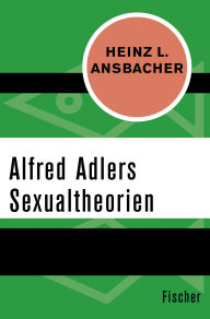 Title: Alfred Adlers Sexualtheorien, Author: Heinz L. Ansbacher