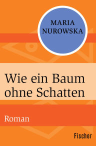 Title: Wie ein Baum ohne Schatten: Roman, Author: Maria Nurowska