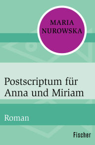 Title: Postscriptum für Anna und Miriam: Roman, Author: Maria Nurowska