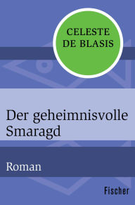 Title: Der geheimnisvolle Smaragd: Roman, Author: Celeste de Blasis