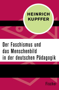 Title: Der Faschismus und das Menschenbild in der Pädagogik, Author: Heinrich Kupffer