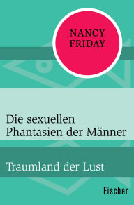 Title: Die sexuellen Phantasien der Männer: Traumland der Lust, Author: Nancy Friday