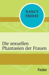 Title: Die sexuellen Phantasien der Frauen, Author: Nancy Friday