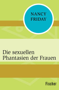 Title: Die sexuellen Phantasien der Frauen, Author: Nancy Friday