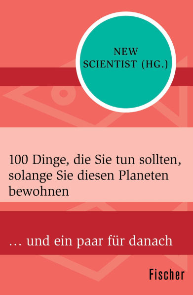 100 Dinge, die Sie tun sollten, solange Sie diesen Planeten bewohnen: . und ein paar für danach