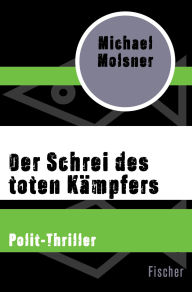 Title: Der Schrei des toten Kämpfers: Polit-Thriller, Author: Michael Molsner