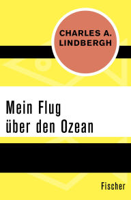 Title: Mein Flug über den Ozean, Author: Charles A. Lindbergh