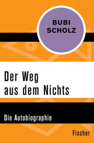 Title: Der Weg aus dem Nichts: Die Autobiographie, Author: Bubi Scholz