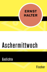 Title: Aschermittwoch: Gedichte, Author: Ernst Halter