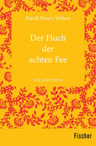 Title: Der Fluch der achten Fee: Ein Märchen, Author: David Henry Wilson