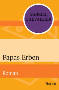 Title: Papas Erben: Roman, Author: Gabriel Chevallier