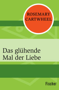 Title: Das glühende Mal der Liebe, Author: Rosemary Cartwheel