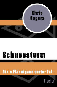 Title: Schneesturm: Dixie Flannigans erster Fall, Author: Chris Rogers