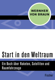 Title: Start in den Weltraum: Ein Buch über Raketen, Satelliten und Raumfahrzeuge, Author: Wernher von Braun