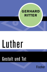 Title: Luther: Gestalt und Tat, Author: Gerhard Ritter