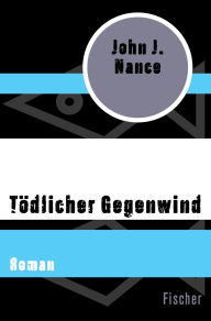 Title: Tödlicher Gegenwind: Roman, Author: John J. Nance