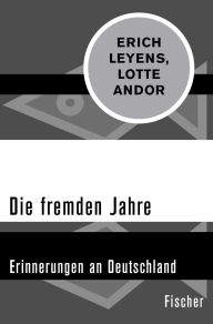 Title: Die fremden Jahre: Erinnerungen an Deutschland, Author: Lotte Andor