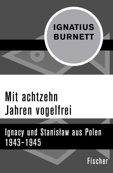 Mit achtzehn Jahren vogelfrei: Ignacy und Stanislaw aus Polen 1943-1945